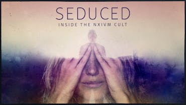 SEDUCED: INSIDE THE NXIVM CULT